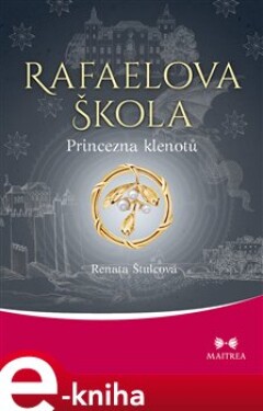 Rafaelova škola - Princezna klenotů - Renata Štulcová e-kniha