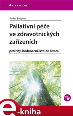 Paliativní péče ve zdravotnických zařízeních. potřeby, hodnocení, kvalita života - Radka Bužgová e-kniha