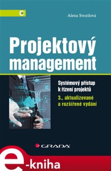 Projektový management. Systémový přístup k řízení projektů - 3., aktualizované a rozšířené vydání - Alena Svozilová e-kniha