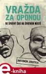 Vražda za oponou. Ve špatný čas na špatném místě - Antonín Jirotka e-kniha