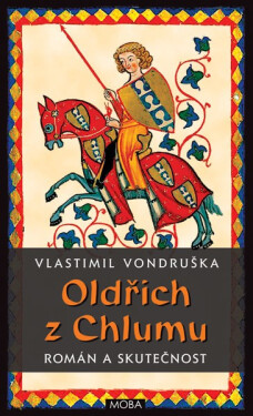 Oldřich z Chlumu - román a skutečnost - Vlastimil Vondruška
