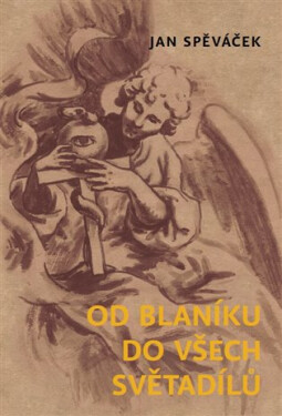 Od Blaníku do všech světadílů Jan Spěváček