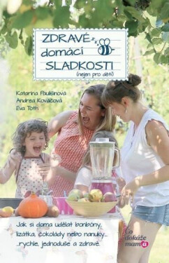 Zdravé domácí sladkosti (nejen pro děti) Paulišinová Katarína,