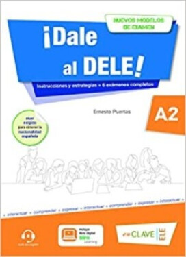 ¡Dale al DELE! A2: nuevos modelos de examen - Puertas Moya, Ernesto