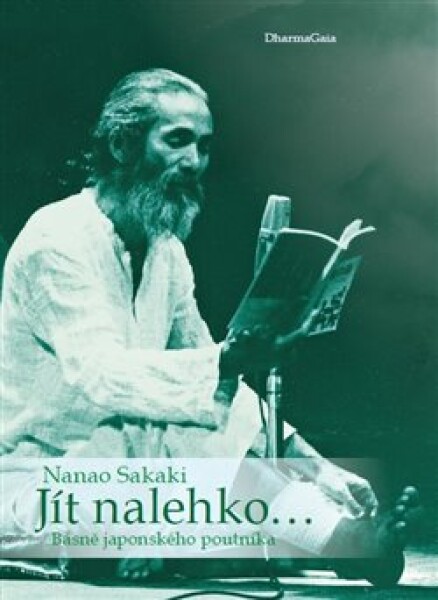 Jít nalehko… Básně japonského poutníka - Nanao Sakaki