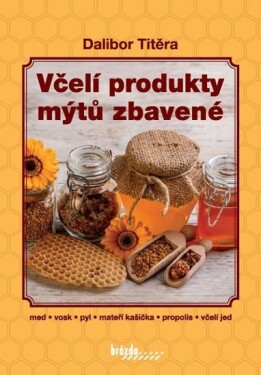 Včelí produkty mýtů zbavené Dalibor Titěra