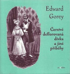 Čerstvě deflorovaná dívka jiné příběhy Edward Gorey