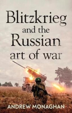 Blitzkrieg and the Russian Art of War - Andrew Monaghan