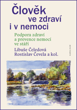 Člověk ve zdraví i v nemoci. Podpora zdraví a prevence nemocí ve stáří - Libuše Čeledová, Rostislav Čevela - e-kniha