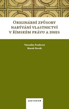 Originární způsoby nabývání vlastnictví v římském právu a dnes - Veronika Fruthová