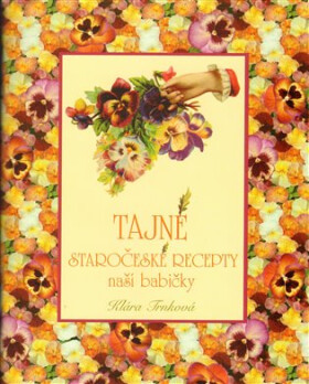 Tajné staročeské recepty naší babičky - Klára Trnková