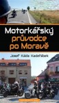 Motorkářský průvodce po Moravě Josef Káďa Kadeřábek