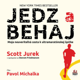 Jedz a behaj - Moja neuveriteľná cesta k ultramaratónskej špičke - Scott Jurek, Steve Friedman - audiokniha