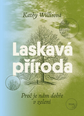 Laskavá příroda - Proč je nám dobře v zeleni - Kathy Willisová