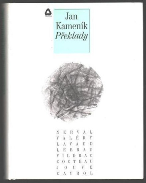 Překlady: Překlady francouzských básníků Nervala, Valéryho, Costeaua, Jouve, Cagrola, Lebraua, Vildraca, Lavou - Jan Kameníček
