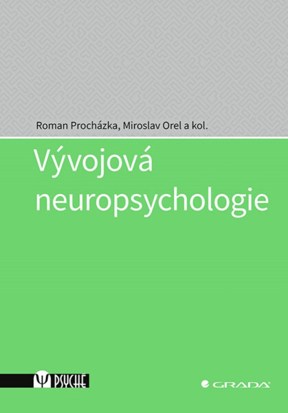 Vývojová neuropsychologie - Miroslav Orel, Roman Procházka, kolektiv autorů