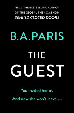 The Guest: Gripping new suspense that reads like true crime from the author of Richard &amp; Judy bestseller The Prisoner - B. A. Paris