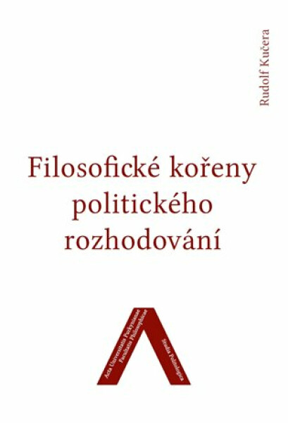 Filosofické kořeny politického rozhodování - Rudolf Kučera