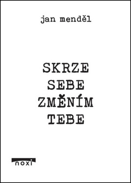 Skrze sebe změním tebe