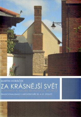 Za krásnější svět - Tradicionalismus v architektuře 20. a 21. století - Martin Horáček