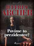 Povíme to prezidentce? - Jeffrey Archer