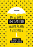 Jak se bránit toxickým lidem, manipulátorům a sociopatům - Shahida Arabi