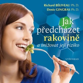 Jak předcházet rakovině její riziko Richard Béliveau,