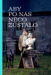 Aby po nás něco zůstalo: Zpověď novodobých zámeckých pánů Anna Novotná