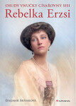 Osudy vnučky císařovny Sisi - Rebelka Erzsi - Dagmar Beňaková