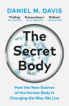 The Secret Body: How the New Science of the Human Body Is Changing the Way We Live - Daniel M. Davis