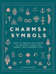 Charms &amp; Symbols : How to Weave the Power of Ancient Signs and Marks into Modern Life - Alison Daviesová