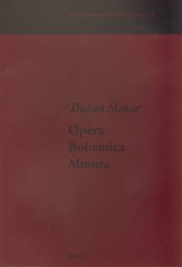 Opera Bohemica Minora Dušan Šlosar