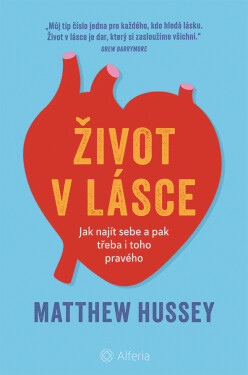 Život v lásce - Jak najít sebe a pak třeba i toho pravého - Matthew Hussey