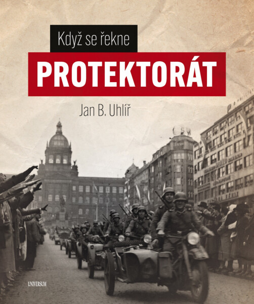 Když se řekne protektorát - Jan Boris Uhlíř
