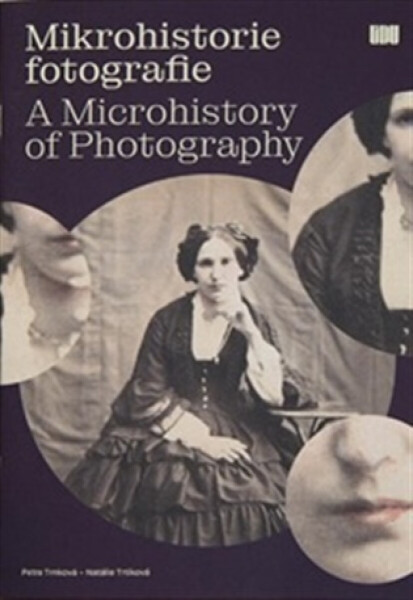 Mikrohistorie fotografie - Petra Trnková, Natálie Trtíková