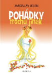 Pohádky trochu jinak Jaroslav Jelen