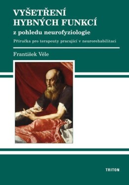 Vyšetření hybných funkcí z pohledu neurofyziologie - František Véle