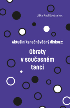 Aktuální tanečněvědný diskurz: Obraty v současném tanci - Jitka Pavlišová, Albina Feofilaktova, Barbora Liška - e-kniha