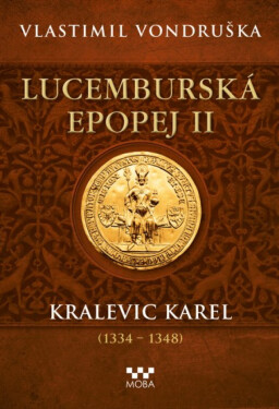 Lucemburská epopej II - Kralevic Karel - Vlastimil Vondruška