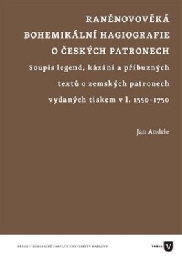 Raněnovověká bohemikální hagiografie českých patronech Jan Andrle