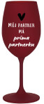 MŮJ PARTNER MÁ PRIMA PARTNERKU - bordo sklenice na víno 350 ml