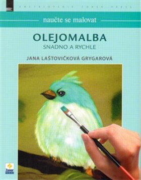 Naučte se malovat: Olejomalba Jana Laštovičková Grygarová
