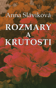 Rozmary a krutosti - Anna Sláviková