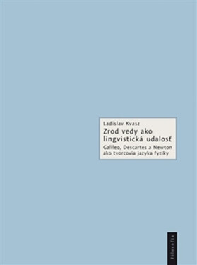 Zrod vedy ako lingvistická udalosť Ladislav Kvasz