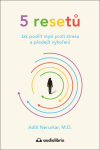 5 resetů - Jak posílit mysl proti stresu a předejít vyhoření - Aditi Nerurkar
