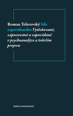 Síla zapovídaného - Vytěsňované, zapuzované a zapovídané v psychoanalýze a tvůrčím projevu - Roman Telerovský