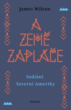 A země zapláče - Indiáni Severní Ameriky - James Wilson