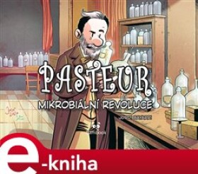 Pasteur - Mikrobiální revoluce. Mikrobiální revoluce - Tayra MC Lanuza-Navarro, Jordi Bayarri e-kniha