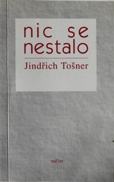 Nic se nestalo - Jindřich Tošner