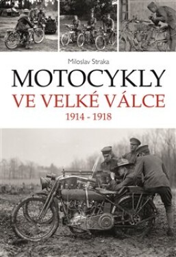 Motocykly ve Velké válce Miloslav Straka